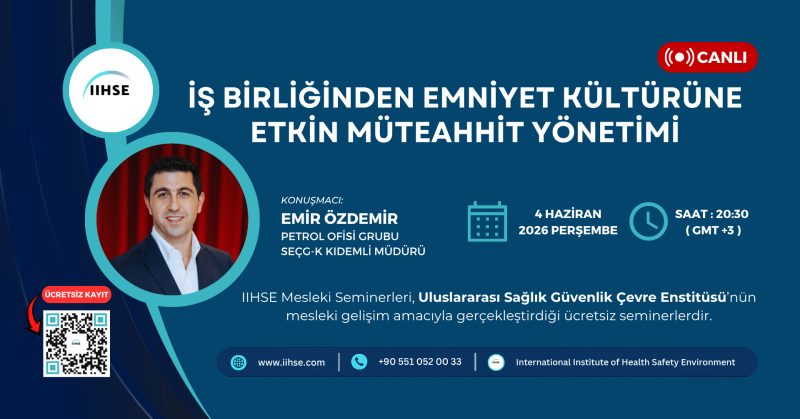 IIHSE Seminer | İş Birliğinden Emniyet Kültürüne: Etkin Müteahhit Yönetimi Emir Özdemir